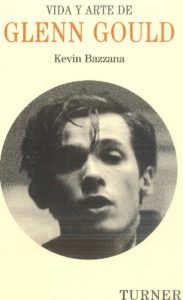 Vida Y Arte De Glenn Gould by Bazzana Kevin Espanol Spanish